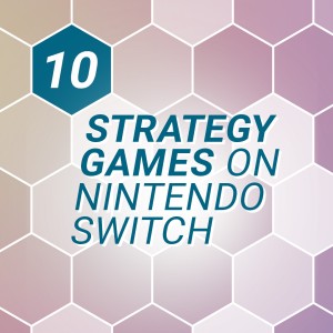 10 Strategy Games To Test Your Tactics on Nintendo Switch